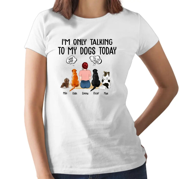 I'm Only Talking to My Dogs Today - Personalized Gifts Custom Dog Shirt for Dog Mom, Dog Lovers