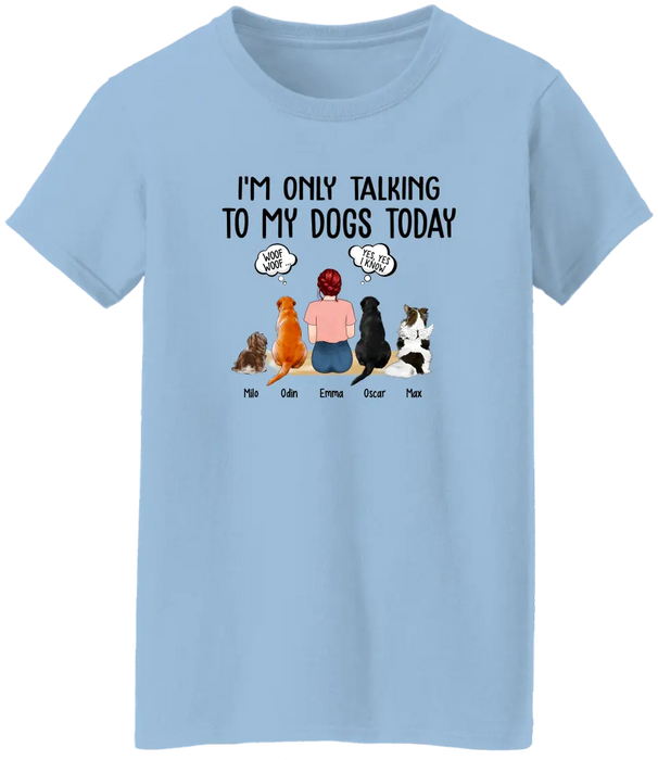 I'm Only Talking to My Dogs Today - Personalized Gifts Custom Dog Shirt for Dog Mom, Dog Lovers