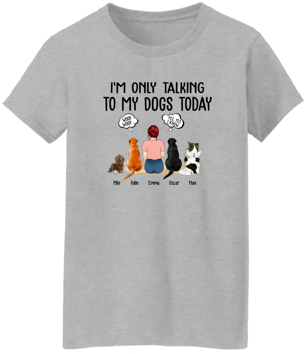 I'm Only Talking to My Dogs Today - Personalized Gifts Custom Dog Shirt for Dog Mom, Dog Lovers