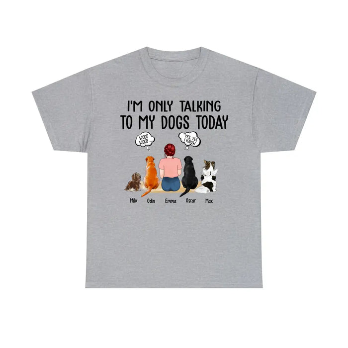 I'm Only Talking to My Dogs Today - Personalized Gifts Custom Dog Shirt for Dog Mom, Dog Lovers