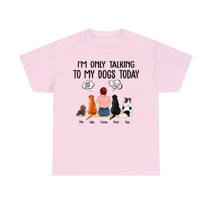 I'm Only Talking to My Dogs Today - Personalized Gifts Custom Dog Shirt for Dog Mom, Dog Lovers