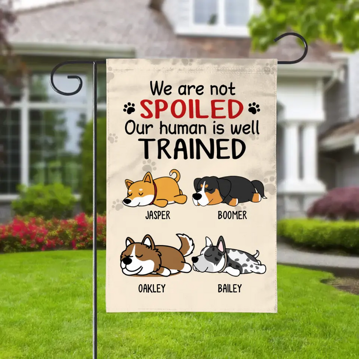 We Are Not Spoiled, Up To 4 Dogs - Personalized Garden Flag For Dog Lovers