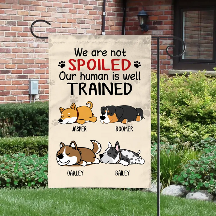 We Are Not Spoiled, Up To 4 Dogs - Personalized Garden Flag For Dog Lovers