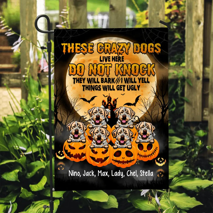 Personalized Garden Flag, Up To 6 Dogs, These Crazy Dogs Live Here Do Not Knock - Halloween Gift, Gift For Dog Lovers