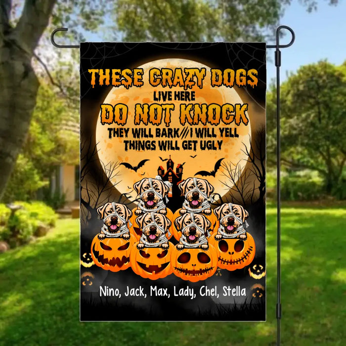 Personalized Garden Flag, Up To 6 Dogs, These Crazy Dogs Live Here Do Not Knock - Halloween Gift, Gift For Dog Lovers