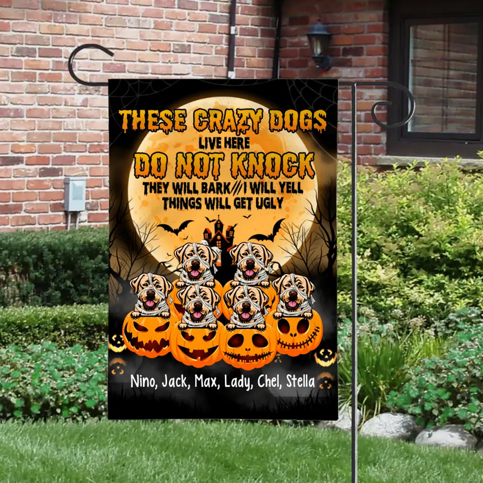 Personalized Garden Flag, Up To 6 Dogs, These Crazy Dogs Live Here Do Not Knock - Halloween Gift, Gift For Dog Lovers