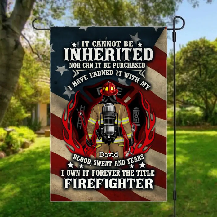 It Cannot Be Inherited Nor Can It Be Purchased - Personalized Garden Flag For Him, Her, Firefighter