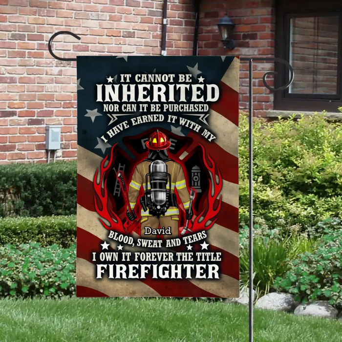 It Cannot Be Inherited Nor Can It Be Purchased - Personalized Garden Flag For Him, Her, Firefighter