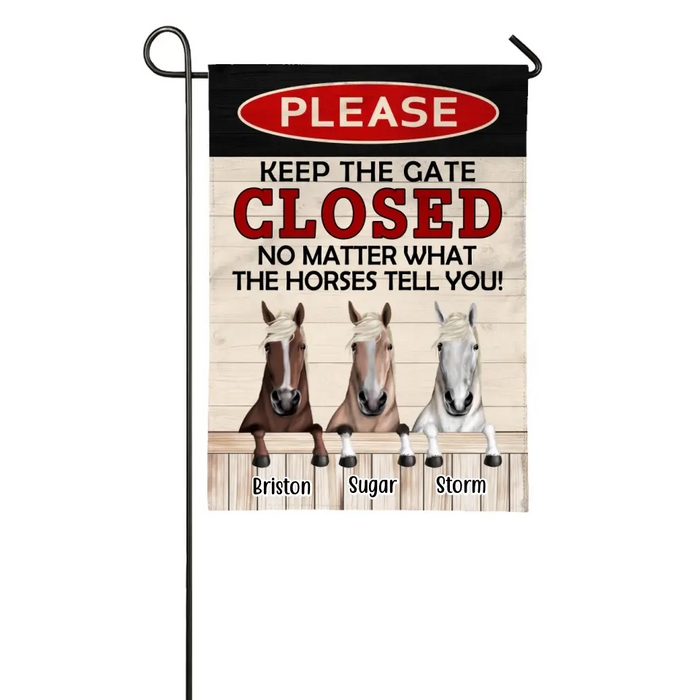 Please Keep The Gate Closed No Matter What The Horses Tell You - Personalized Garden Flag For Horse Lovers