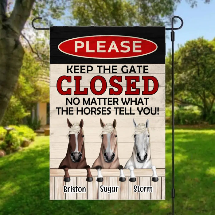 Please Keep The Gate Closed No Matter What The Horses Tell You - Personalized Garden Flag For Horse Lovers