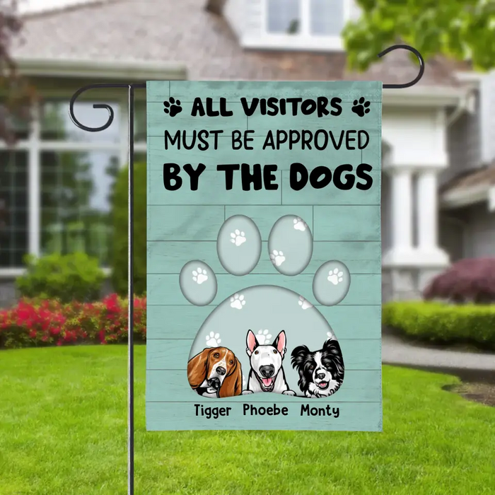 All Visitors Must Be Approved By The Dogs - Personalized Gifts Custom Garden Flag For Dog Lovers