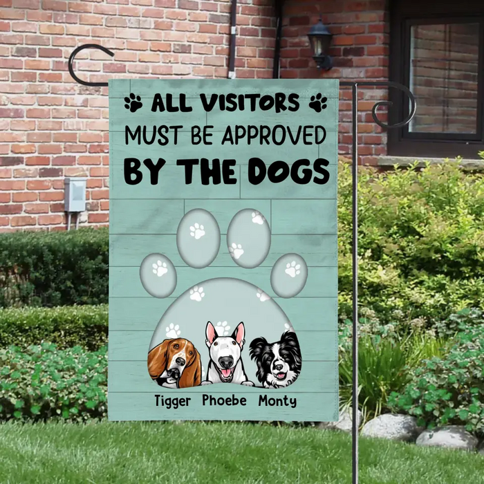 All Visitors Must Be Approved By The Dogs - Personalized Gifts Custom Garden Flag For Dog Lovers