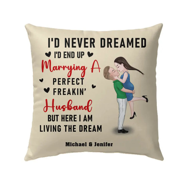 I'd Never Dreamed I'd End Up Marrying A Perfect Freakin Husband - Personalized Gifts Custom Pillow For Him Husband, For Couples