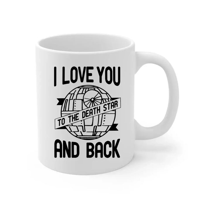 I Love You To The Death Star And Back - Personalized Mug For Him Her, For Couples, Anniversary Gift