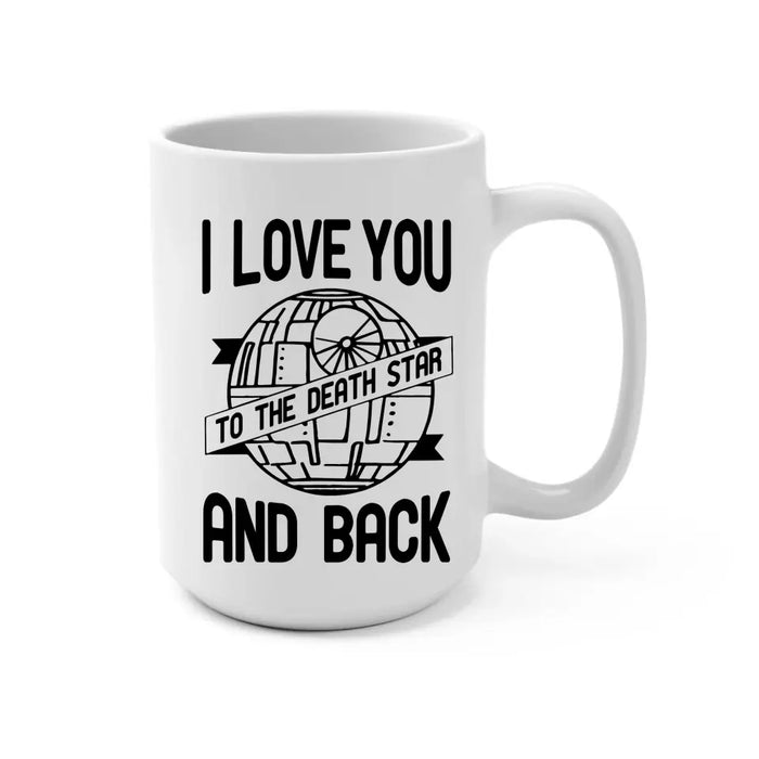 I Love You To The Death Star And Back - Personalized Mug For Him Her, For Couples, Anniversary Gift