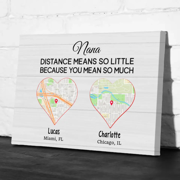 Personalized Canvas - Distance Means So Little Because You Mean So Much, Custom Gift For Family Members