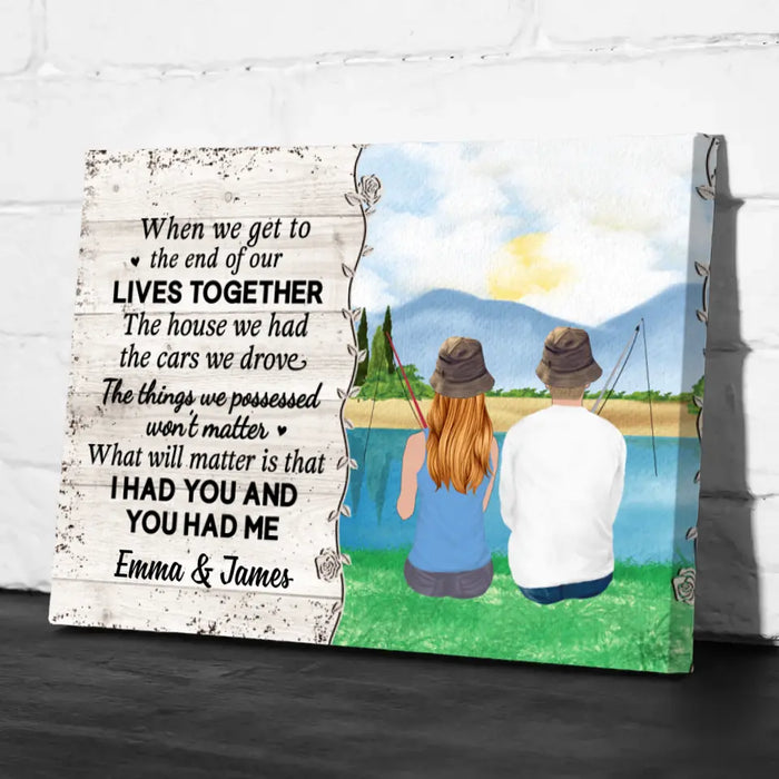 Personalized Canvas, When We Get To The End Of Our Lives Together, Fishing Couple, Gift For Fishing Fans