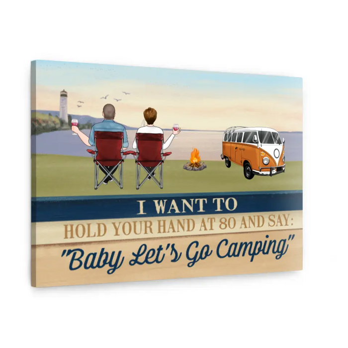 Personalized Canvas, I Want To Hold Your Hand At 80 And Say Baby Let's Go Camping, Gifts For Camping Lovers, Gifts For Couple