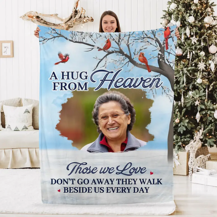 A Hug From Heaven Those We Love Don't Go Away They Walk Beside Us Every Day - Personalized Photo Upload Gifts Custom Memorial Blanket For Loss Of Loved Ones