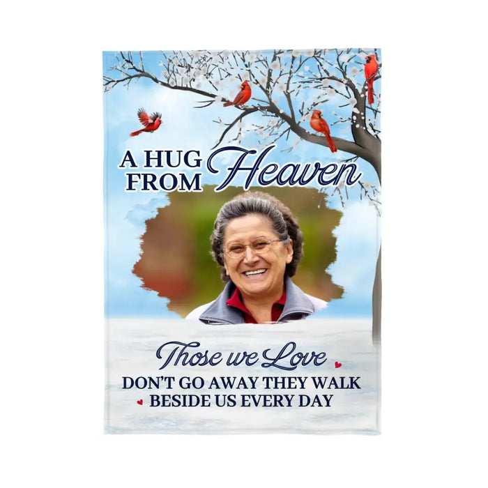 A Hug From Heaven Those We Love Don't Go Away They Walk Beside Us Every Day - Personalized Photo Upload Gifts Custom Memorial Blanket For Loss Of Loved Ones