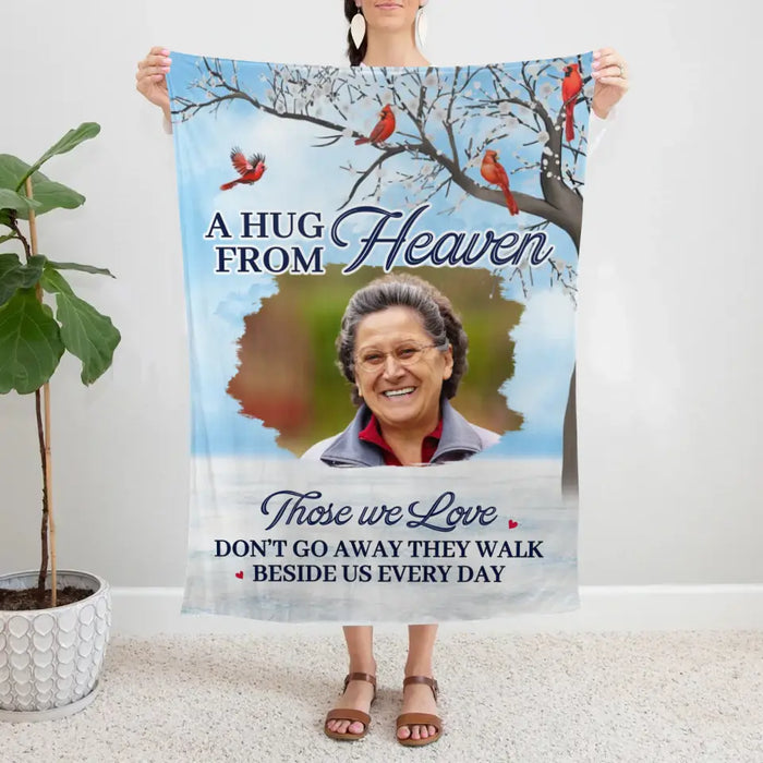 A Hug From Heaven Those We Love Don't Go Away They Walk Beside Us Every Day - Personalized Photo Upload Gifts Custom Memorial Blanket For Loss Of Loved Ones