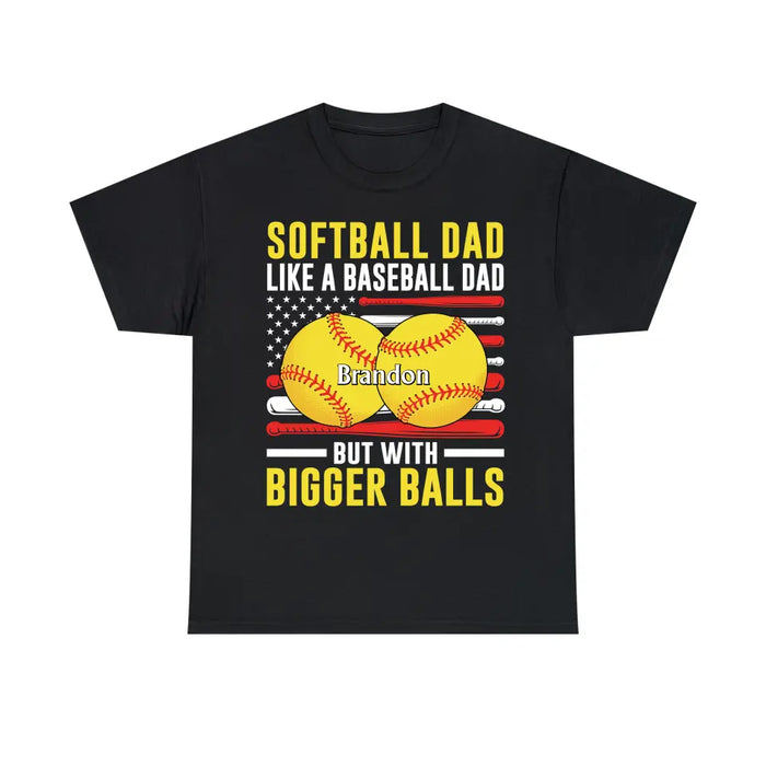 Softball Dad Like Baseball But With Bigger Balls - Personalized Gifts Custom Shirt For Dad, Funny Fathers Day Shirt