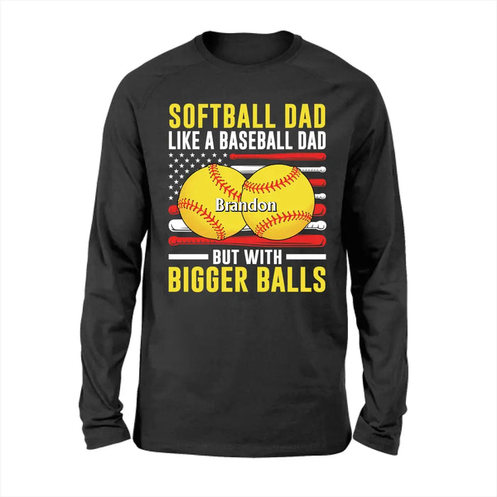 Softball Dad Like Baseball But With Bigger Balls - Personalized Gifts Custom Shirt For Dad, Funny Fathers Day Shirt