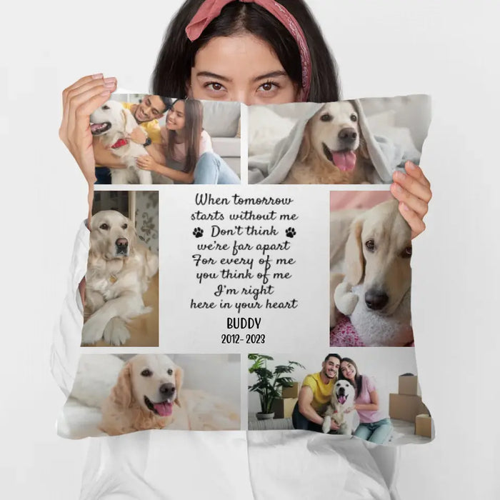 When Tomorrow Starts Without Me - Personalized Photo Upload Gifts Custom Pillow For Dog Dad, Dog Mom, Dog Lovers