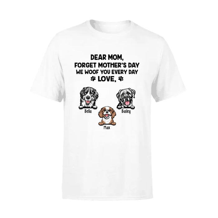 Forget Mother's Day We Woof you Every Day - Personalized Shirt For Dog Lovers, For Dog Mom