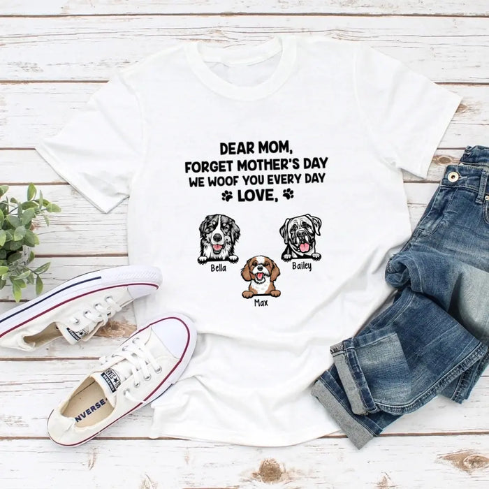 Forget Mother's Day We Woof you Every Day - Personalized Shirt For Dog Lovers, For Dog Mom