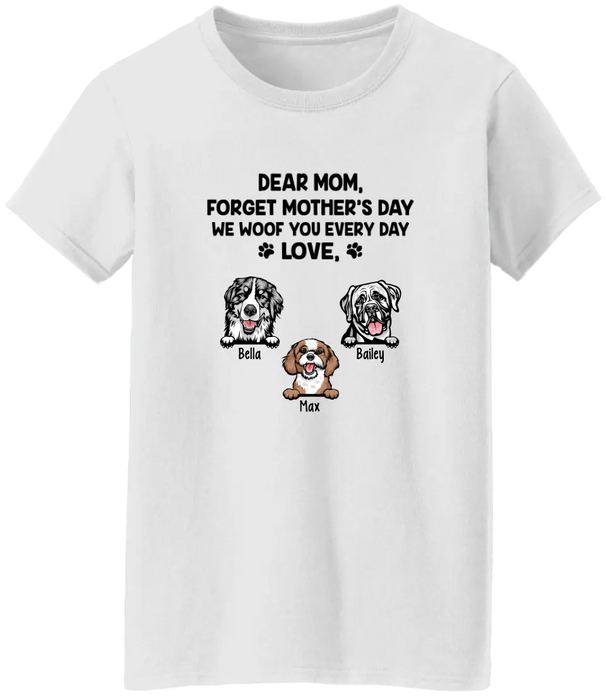 Forget Mother's Day We Woof you Every Day - Personalized Shirt For Dog Lovers, For Dog Mom