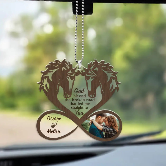 God Blessed The Broken Road That Led Me Straight To You - Personalized Photo Upload Gifts Custom Car Ornament For Couples, Horse Lovers