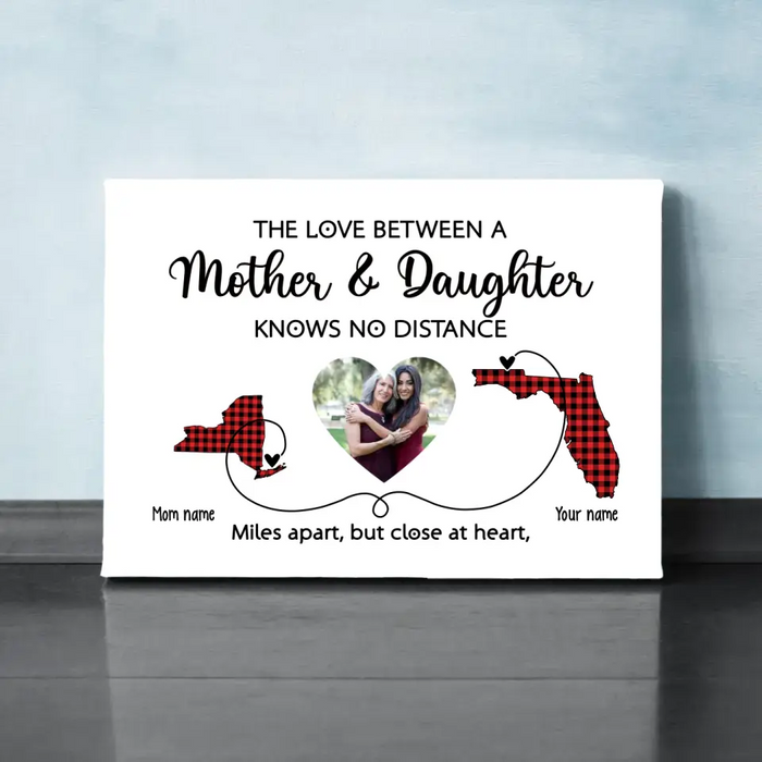 The Love Between Mother and Daughter Knows No Distance - Personalized Upload Photo Gifts Custom Canvas for Mom, Mother's Gift