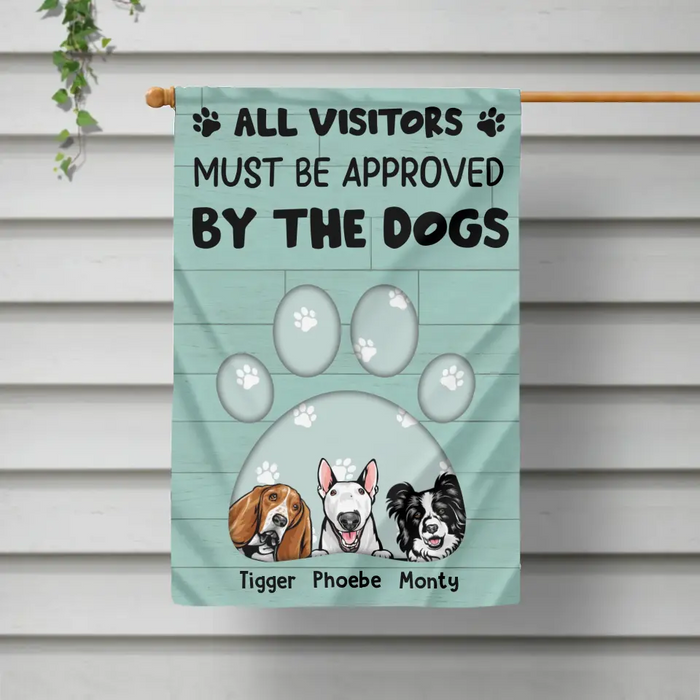 All Visitors Must Be Approved By The Dogs - Personalized Gifts Custom House Flag Dog Lovers