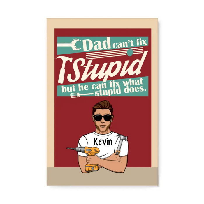 Dad Can't Fix Stupid But He Can Fix What Stupid Does - Personalized Gifts Custom Mechanic Canvas for Dad