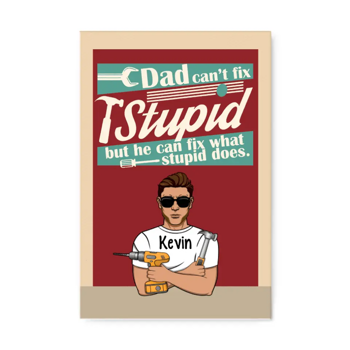 Dad Can't Fix Stupid But He Can Fix What Stupid Does - Personalized Gifts Custom Mechanic Canvas for Dad