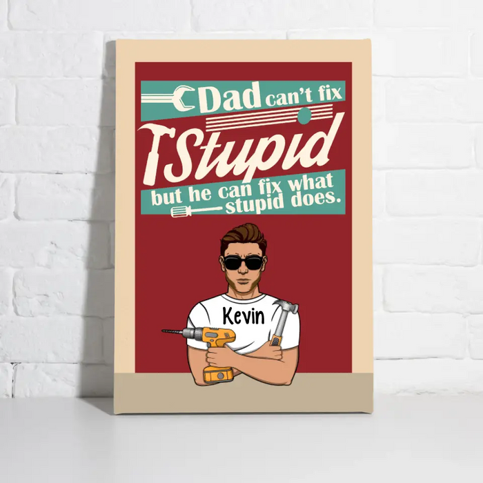 Dad Can't Fix Stupid But He Can Fix What Stupid Does - Personalized Gifts Custom Mechanic Canvas for Dad