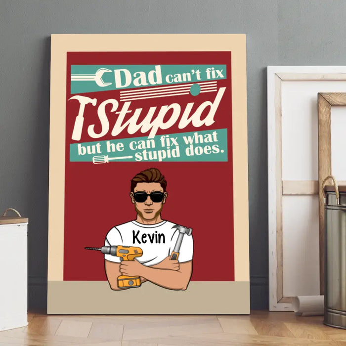 Dad Can't Fix Stupid But He Can Fix What Stupid Does - Personalized Gifts Custom Mechanic Canvas for Dad