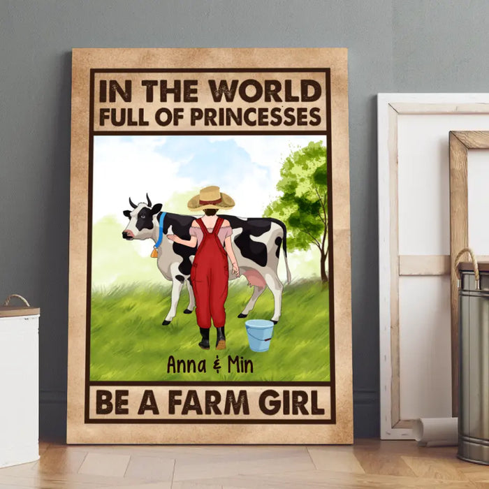 Personalized Canvas/Poster, In The World Full Of Princesses Be A Farm Girl, Gift For Farmers And Cow Lovers