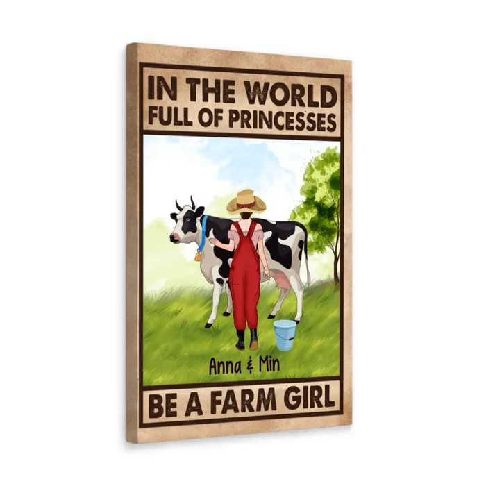 Personalized Canvas/Poster, In The World Full Of Princesses Be A Farm Girl, Gift For Farmers And Cow Lovers