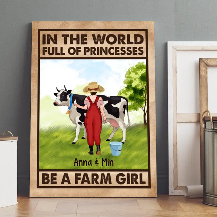 Personalized Canvas/Poster, In The World Full Of Princesses Be A Farm Girl, Gift For Farmers And Cow Lovers