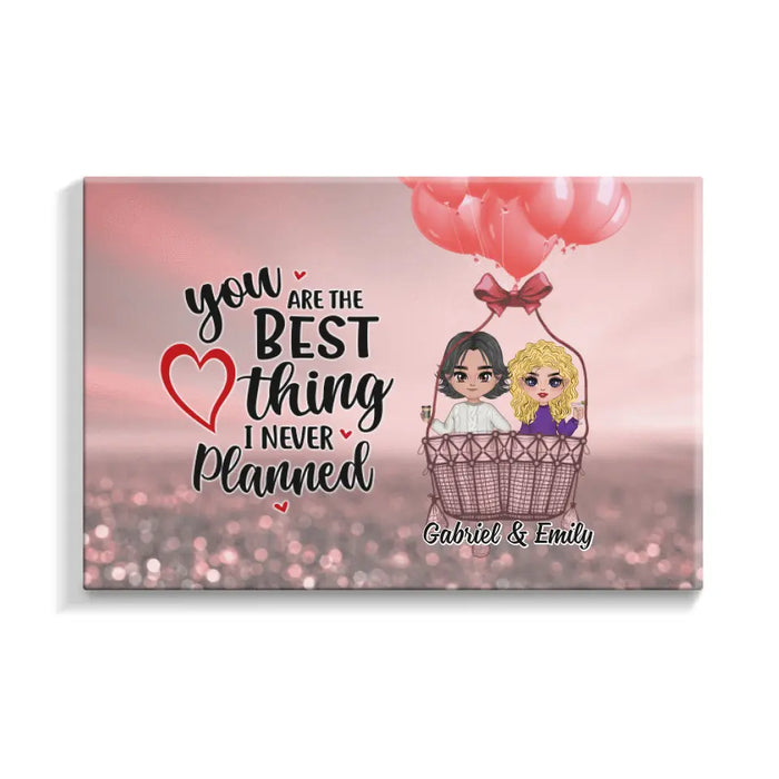 You Are The Best Thing I Never Planned - Personalized Canvas For Couples, Him, Her, Valentine's Day