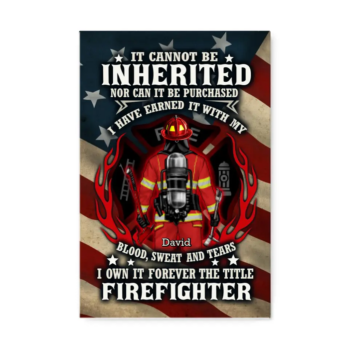 It Cannot Be Inherited Nor Can It Be Purchased - Personalized Canvas For Him, Her, Firefighter