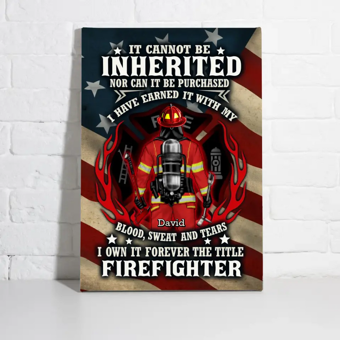 It Cannot Be Inherited Nor Can It Be Purchased - Personalized Canvas For Him, Her, Firefighter