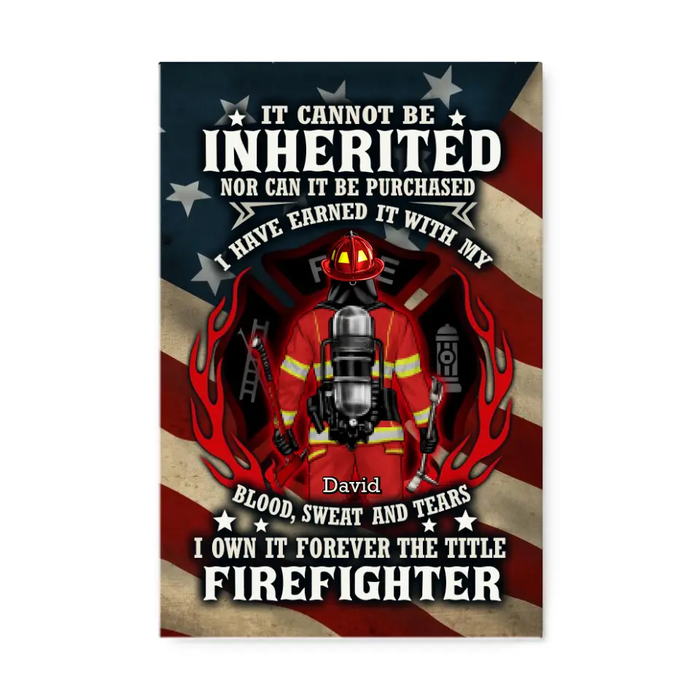 It Cannot Be Inherited Nor Can It Be Purchased - Personalized Canvas For Him, Her, Firefighter