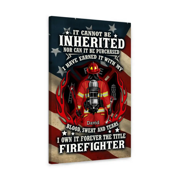 It Cannot Be Inherited Nor Can It Be Purchased - Personalized Canvas For Him, Her, Firefighter