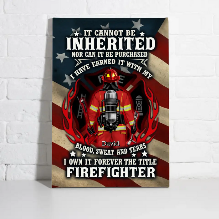 It Cannot Be Inherited Nor Can It Be Purchased - Personalized Canvas For Him, Her, Firefighter