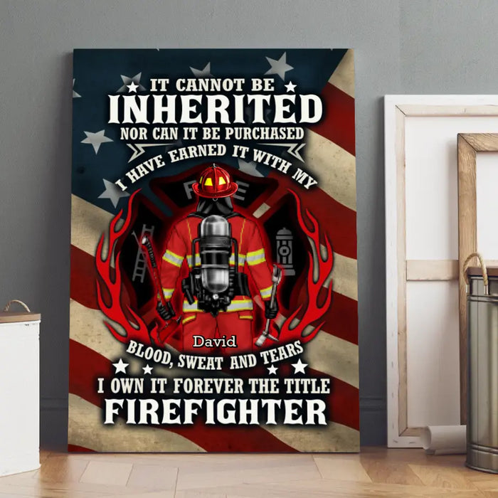 It Cannot Be Inherited Nor Can It Be Purchased - Personalized Canvas For Him, Her, Firefighter