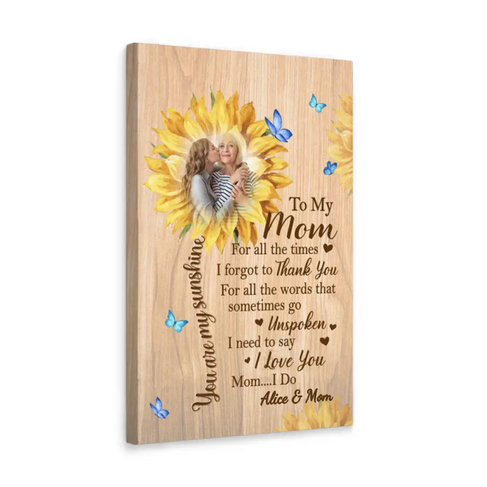 To My Mom I Need To Say I Love You - Custom Canvas Photo Upload For Mom, For Her, Mother's Day