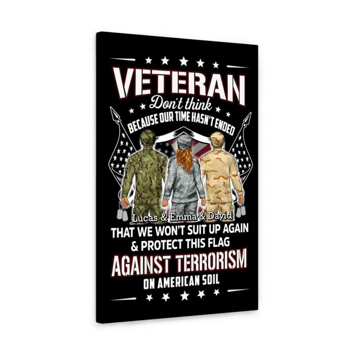 Veteran Don't Think Because My Time Has Ended - Personalized Canvas For Her, Him, Military, Veteran